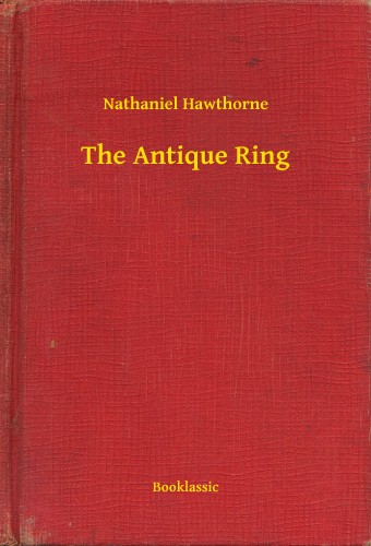 Nathaniel Hawthorne - The Antique Ring [eKönyv: epub, mobi]