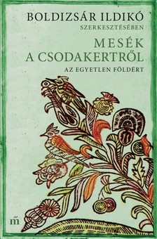 Boldizsár Ildikó (szerk.) - Mesék a csodakertről - Az egyetlen Földért [eKönyv: epub, mobi]