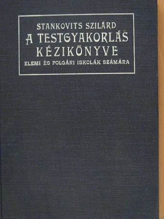 Stankovits Szilárd - A testgyakorlás kézikönyve [antikvár]