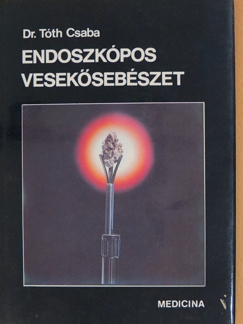 Dr. Tóth Csaba - Endoszkópos vesekősebészet [antikvár]