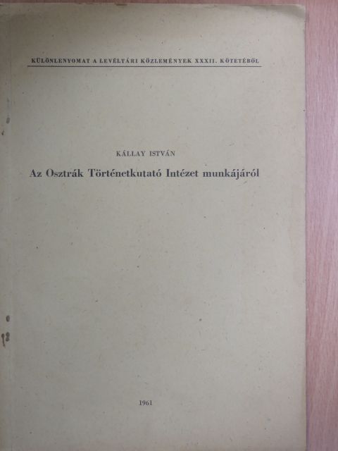 Kállay István - Az Osztrák Történetkutató Intézet munkájáról [antikvár]