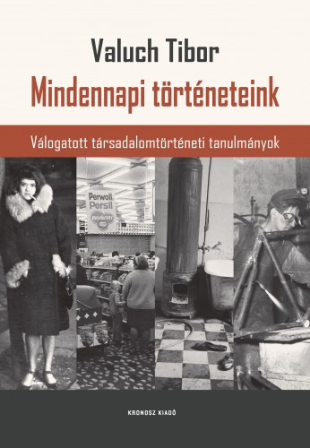 Valuch Tibor - Mindennapi történeteink. Válogatott társadalomtörténeti tanulmányok [eKönyv: pdf]
