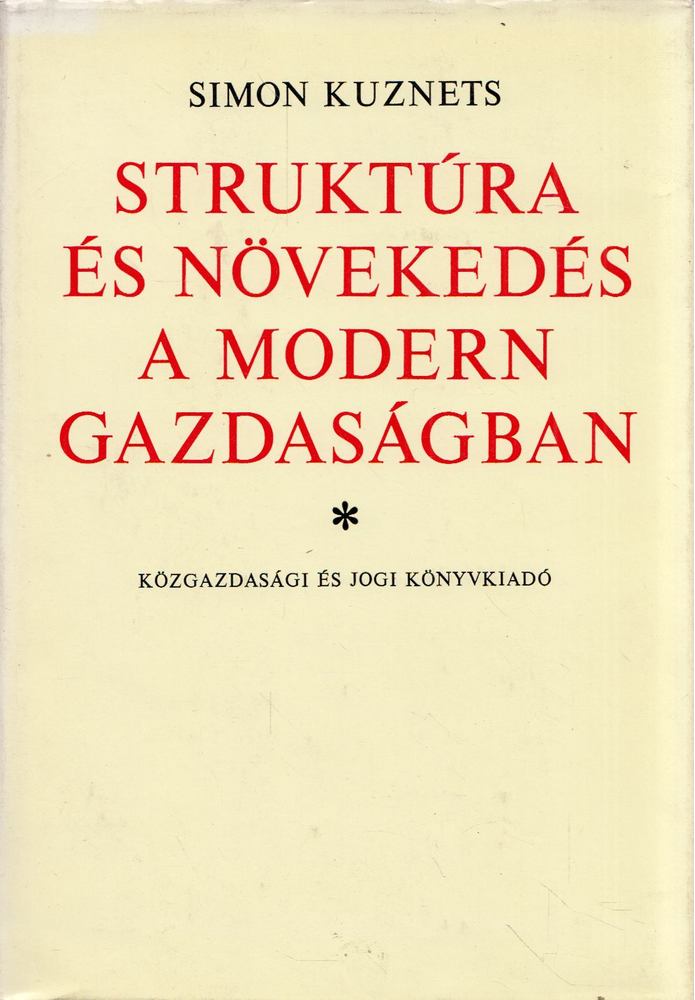 Simon Kuznets - Struktúra és növekedés a modern gazdaságban [antikvár]