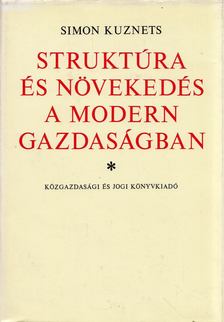 Simon Kuznets - Struktúra és növekedés a modern gazdaságban [antikvár]