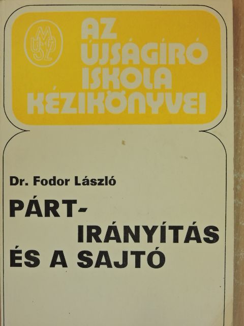 Dr. Fodor László - Pártirányítás és a sajtó [antikvár]