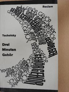 Kurt Tucholsky - Drei Minuten Gehör [antikvár]