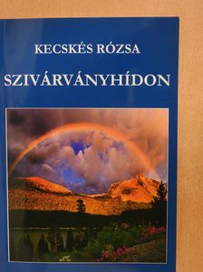 Kecskés Rózsa - Szivárványhídon (dedikált példány) [antikvár]