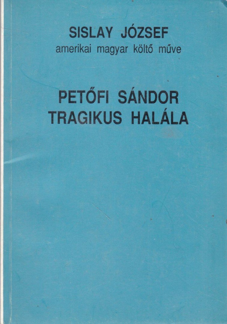 Sislay József - Petőfi Sándor tragikus halála [antikvár]
