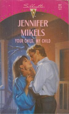 Jennifer Mikels - Your Child, My Child [antikvár]