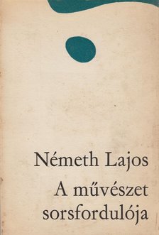 NÉMETH LAJOS - A művészet sorsfordulója [antikvár]