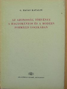 G. Havas Katalin - Az azonosság törvénye a hagyományos és a modern formális logikában [antikvár]