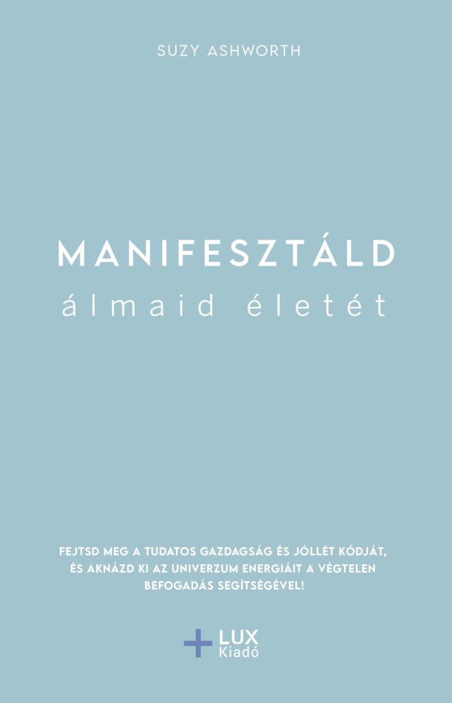 Suzy Ashworth - Manifesztáld álmaid életét