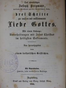 Joseph Pergmayr - Drei Schritte zur wahren und vollkommenen Liebe Gottes (gótbetűs) [antikvár]