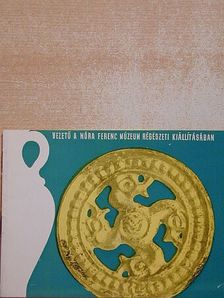 Trogmayer Ottó - Vezető a Móra Ferenc Múzeum régészeti kiállításában [antikvár]