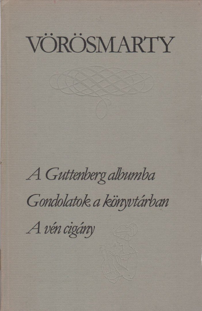 Vörösmarty Mihály - A Guttenberg-albumba / Gondolatok a könyvtárban / A vén cigány [antikvár]