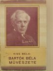 Kiss Béla - Bartók Béla művészete [antikvár]