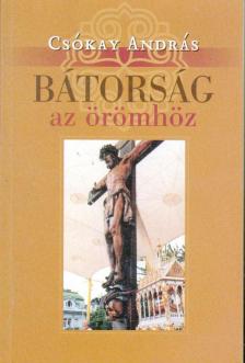 CSÓKAY ANDRÁS - Bátorság az örömhöz [antikvár]