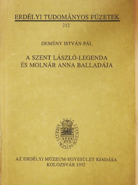 Demény István Pál - A Szent László-legenda és Molnár Anna balladája [antikvár]