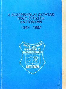 Dr. Magyar György - A középiskolai oktatás négy évtizede Battonyán 1947-1987 [antikvár]