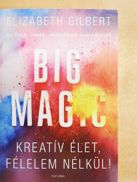 Elizabeth Gilbert - Big Magic [antikvár]