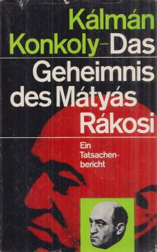 KONKOLY KÁLMÁN - Das Geheimnis des Mátyás Rákosi [antikvár]