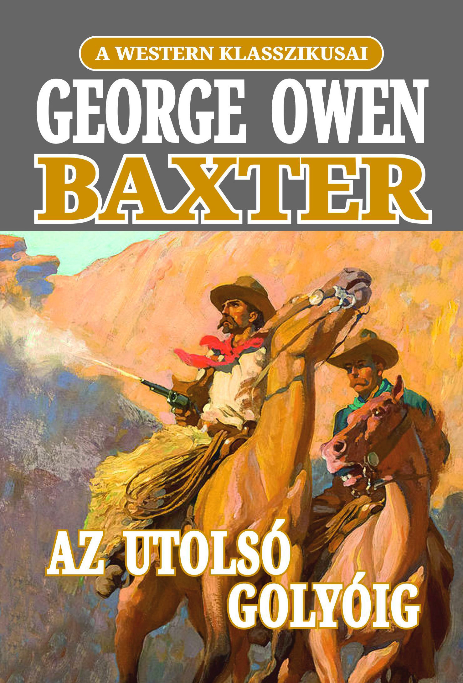 George Owen Baxter - Az utolsó golyóig [eKönyv: epub, mobi]