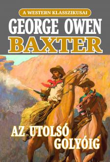 George Owen Baxter - Az utolsó golyóig [eKönyv: epub, mobi]