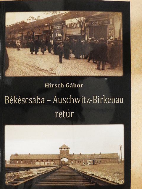 Hirsch Gábor - Békéscsaba - Auschwitz-Birkenau retúr - CD-vel [antikvár]