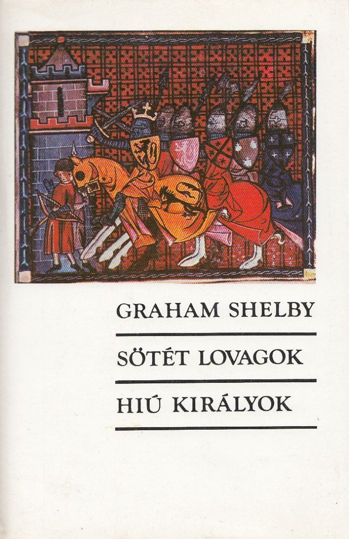 Shelby, Graham - Sötét lovagok / Hiú királyok [antikvár]