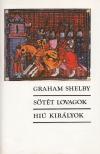 Shelby, Graham - Sötét lovagok / Hiú királyok [antikvár]