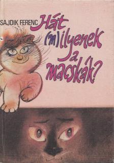 Sajdik Ferenc - Hát (m)ilyenek a macskák? [antikvár]