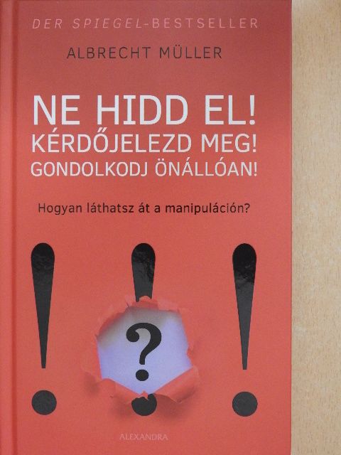 Albrecht Müller - Ne hidd el! Kérdőjelezd meg! Gondolkodj önállóan! [antikvár]