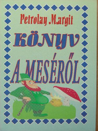 Petrolay Margit - Könyv a meséről [antikvár]