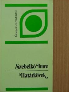 Szebelkó Imre - Határkövek [antikvár]