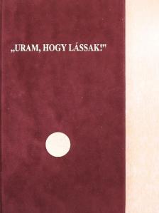 Korzenszky Richárd - "Uram, hogy lássak!" [antikvár]