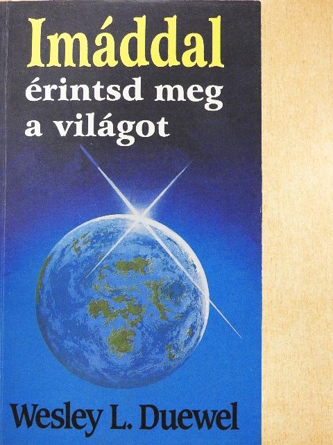 Wesley L. Duewel - Imáddal érintsd meg a világot [antikvár]