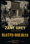 Zane Grey - Életre-halálra [eKönyv: epub, mobi]