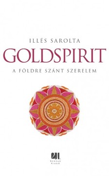 Illés Sarolta - Goldspirit - A Földre szánt szerelem  [eKönyv: epub, mobi]