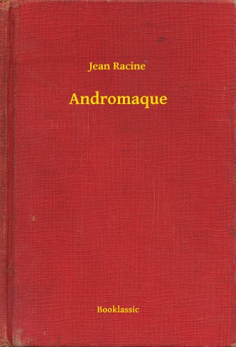 JEAN RACINE - Andromaque [eKönyv: epub, mobi]