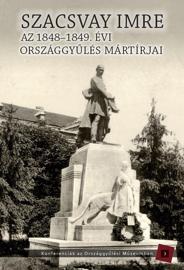 Kedves Gyula-Pelyach István szerk. - Az 1848-1949. évi országgyűlés mártírjai - Szacsvay Imre
