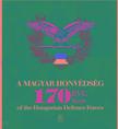 A Magyar Honvédség 170 éve - 170 years of the Hungarian Defence Forces