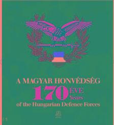 A Magyar Honvédség 170 éve - 170 years of the Hungarian Defence Forces