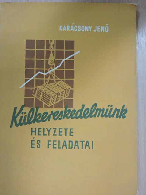 Karácsony Jenő - Külkereskedelmünk helyzete és feladatai [antikvár]