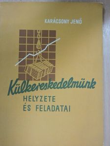 Karácsony Jenő - Külkereskedelmünk helyzete és feladatai [antikvár]