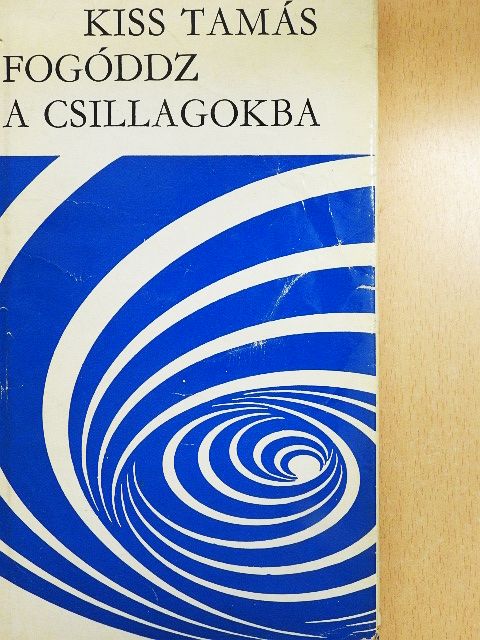 Kiss Tamás - Fogóddz a csillagokba [antikvár]