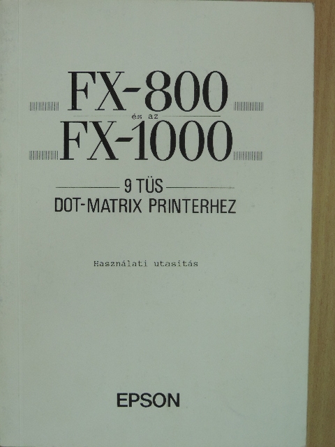 Használati utasítás FX-800 és az FX-1000 9 tűs DOT-MATRIX printerhez [antikvár]