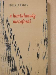 Balla D. Károly - A hontalanság metaforái (dedikált példány) [antikvár]