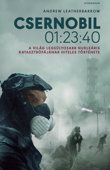 Andrew Leatherbarrow - Csernobil 01:23:40. - A világ legsúlyosabb nukleáris katasztrófájának hiteles története [eKönyv: epub, mobi]