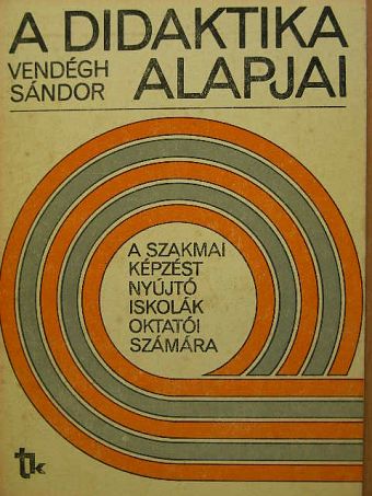 Vendégh Sándor - A didaktika alapjai [antikvár]