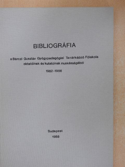 Bibliográfia a Bárczi Gusztáv Gyógypedagógiai Tanárképző Főiskola oktatóinak és kutatóinak munkásságából 1982-1986 [antikvár]